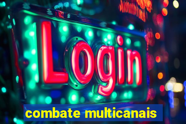 combate multicanais